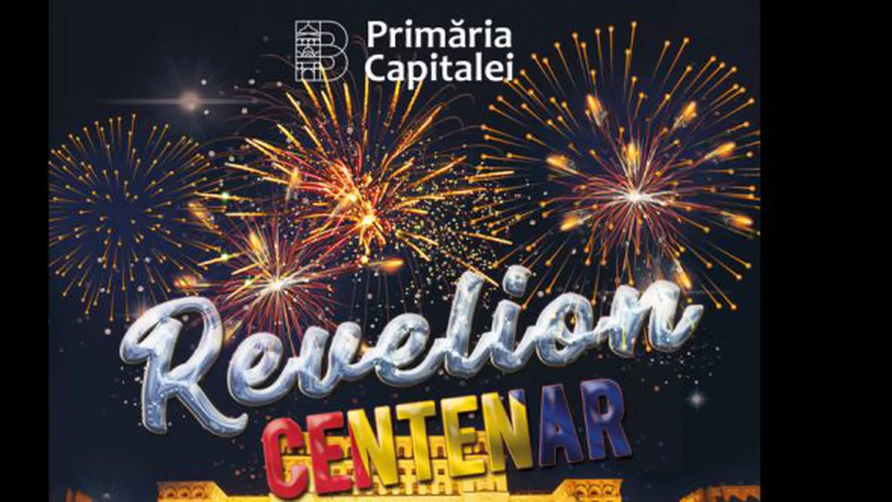 REVELION CENTENAR: Show exploziv, de peste șase ore, care marchează cei o sută de ani de la Marea Unire, organizat în Capitală