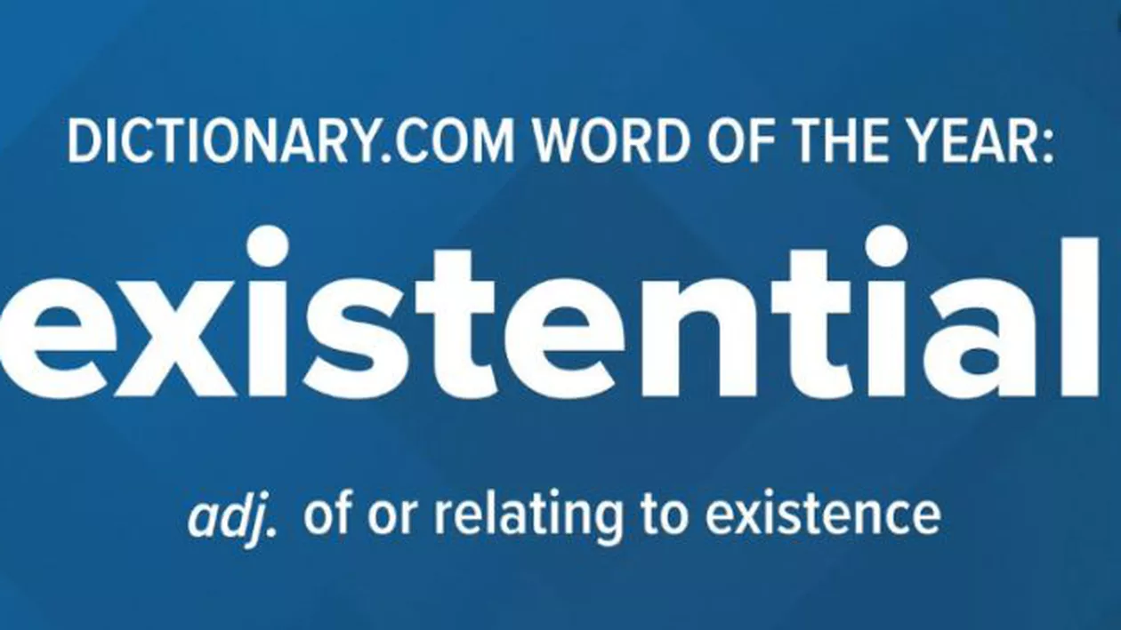 ”EXISTENȚIAL”, desemnat CUVÂNTUL ANULUI 2018 de către Oxford Dictionaries