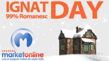 Pentru cine a ratat Black Friday, MarketOnline.ro sărbătoreşte Ignat Day