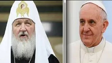 Întâlnire istorică: Papa Francisc și Patriarhul Kirill al Rusiei se întâlnesc în Cuba pe 12 februarie