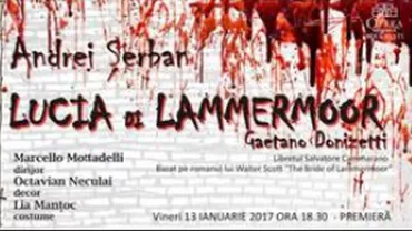 Eveniment la Opera Națională București: Premiera operei LUCIA DI LAMMERMOOR, în regia lui Andrei Șerban