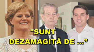Principesa Elena: Sunt dezamagită de fiul meu, Nicolae. A nesocotit intimitatea tatălui meu, Regele Mihai