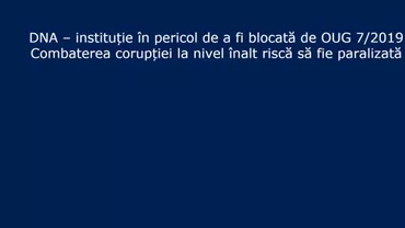 DNA protestează față de OUG 7, printr-un mesaj INEDIT: ”Instituție în pericol de a fi blocată de OUG 7/2019. Combaterea corupției la nivel înalt riscă să fie paralizată”