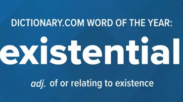 ”EXISTENȚIAL”, desemnat CUVÂNTUL ANULUI 2018 de către Oxford Dictionaries